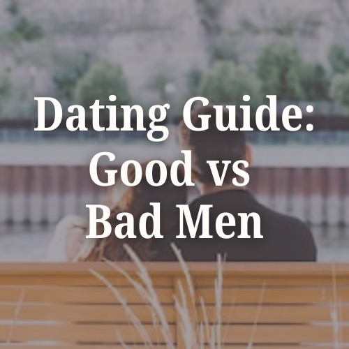 Dating Guide: Good vs Bad Men